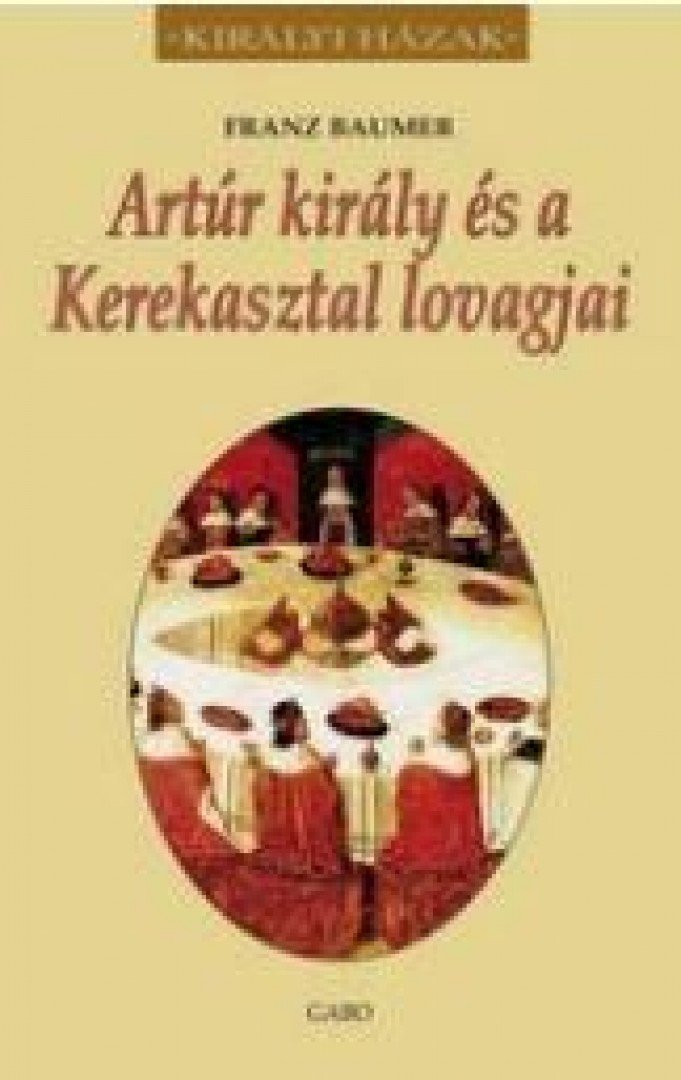 BAUMER, FRANZ - Artúr király és a Kerekasztal lovagjai [antikvár]