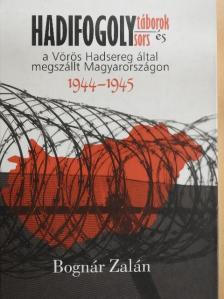 Bognár Zalán - Hadifogolytáborok és (hadi)fogolysors a Vörös Hadsereg által megszállt Magyarországon [antikvár]