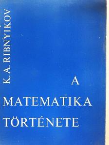 K. A. Ribnyikov - A matematika története I-II. [antikvár]