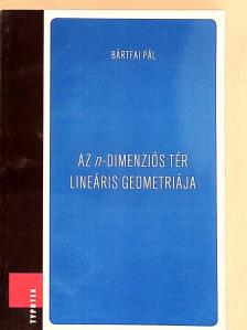 Bártfai Pál - Az n-dimenziós tér lineáris geometriája [antikvár]