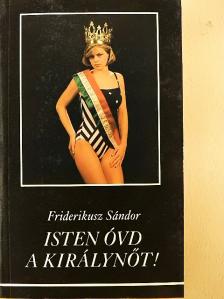 Friderikusz Sándor - Isten óvd a királynőt! [antikvár]