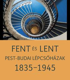 Somlai Tibor - Székely Péter - Fent és lent. Pest-budai lépcsőházak 1835-1945