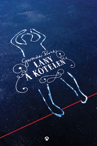 Gwenda Bond - Lány a kötélen [eKönyv: epub, mobi]