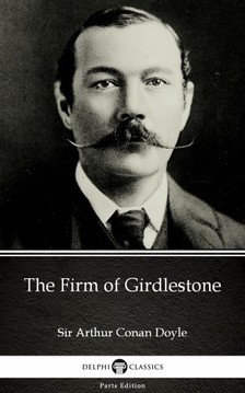 Delphi Classics Sir Arthur Conan Doyle, - The Firm of Girdlestone by Sir Arthur Conan Doyle (Illustrated) [eKönyv: epub, mobi]