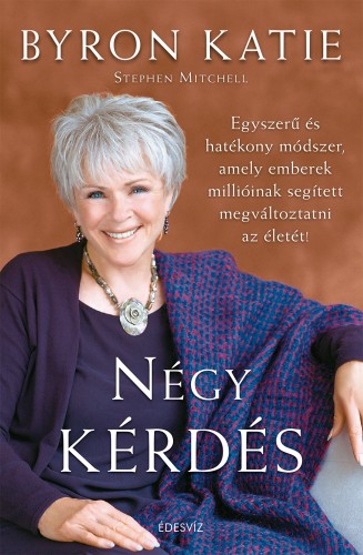 BYRON, KATIE - Négy kérdés - Egyszerű és hatékony módszer, amely emberek millióinak segített megváltoztatni az életét! [eKönyv: epub, mobi]