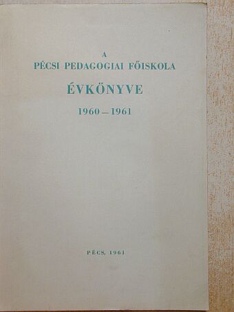 Balogh Imre - A Pécsi Pedagógiai Főiskola évkönyve 1960-1961 [antikvár]