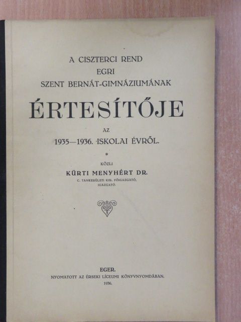Dr. Kürti Menyhért - A ciszterci rend egri Szent Bernát-Gimnáziumának értesítője az 1935-1936. iskolai évről [antikvár]