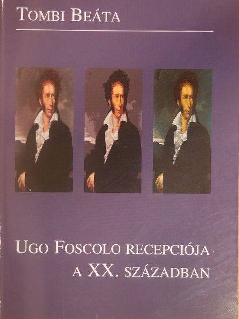 Tombi Beáta - Ugo Foscolo recepciója a XX. században [antikvár]
