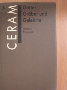C. W. Ceram - Götter, Gräber und Gelehrte [antikvár]