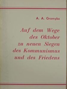 A. A. Gromyko - Auf dem Wege des Oktober zu neuen Siegen des Kommunismus und des Friedens [antikvár]