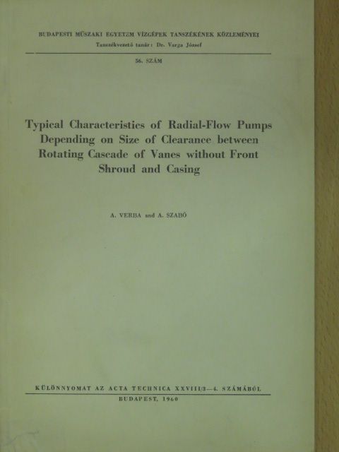 Szabó A. - Typical Characteristics of Radial-Flow Pumps Depending on Size of Clearance between Rotating Cascade of Vanes without Front Shroud and Casing [antikvár]