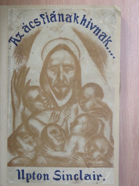 Upton Sinclair - Az ács fiának hivnak... [antikvár]