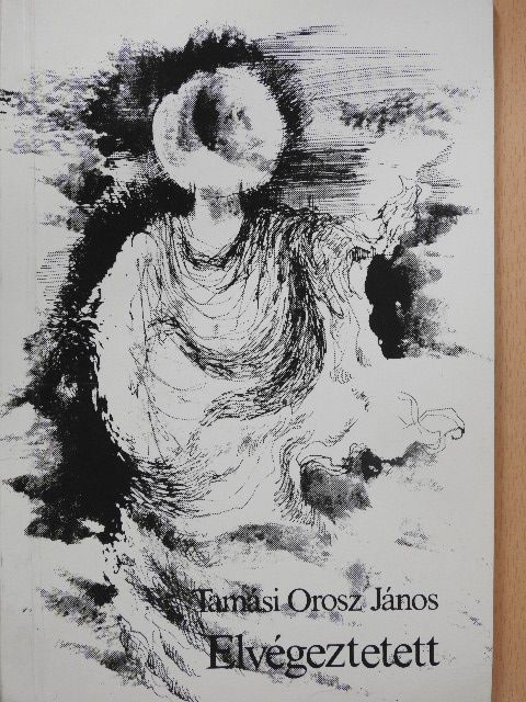 Tamási Orosz János - Elvégeztetett (dedikált példány) [antikvár]