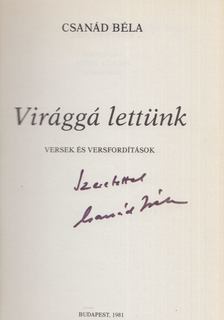 CSANÁD BÉLA - Virággá lettünk (dedikált) [antikvár]