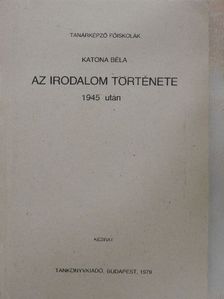 Katona Béla - Az irodalom története 1945 után [antikvár]
