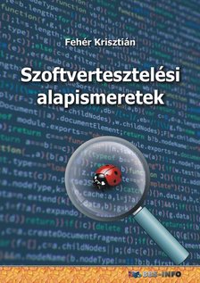 Fehér Krisztián - Szoftvertesztelési alapismeretek [eKönyv: epub, mobi, pdf]