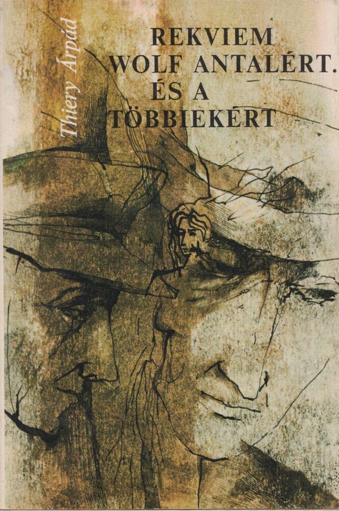 Thiery Árpád - Rekviem Wolf Antalért. És a többiekért [antikvár]