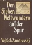 ZAMAROVSKY, VOJTECH - Den Sieben Weltwundern auf der Spur [antikvár]