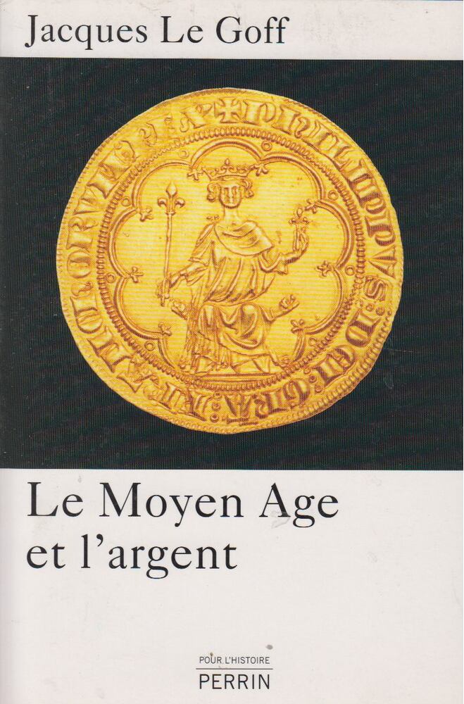 Jacques LE GOFF - Le Moyen Age et l'argent [antikvár]