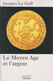 Jacques LE GOFF - Le Moyen Age et l'argent [antikvár]