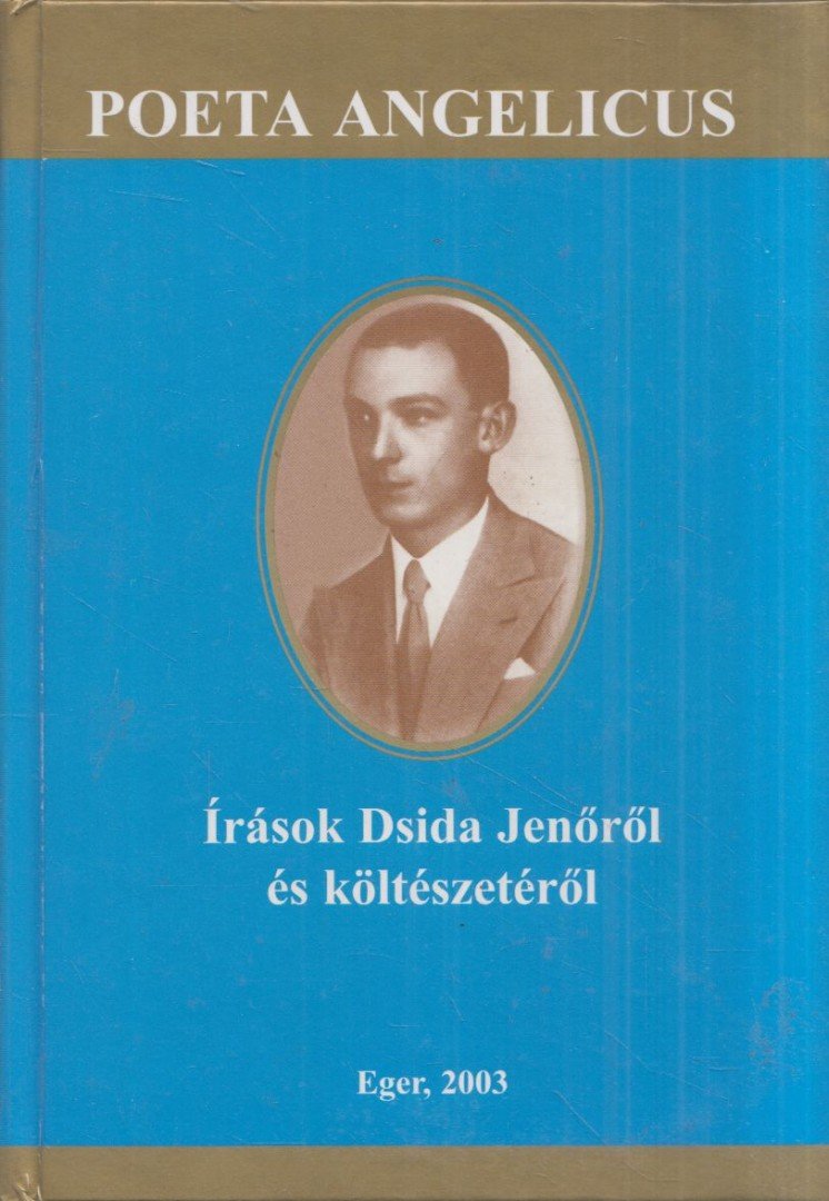 Lisztóczky László - Poeta Angelicus - Írások Dsida Jenőről és költészetéről [antikvár]