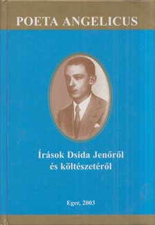 Lisztóczky László - Poeta Angelicus - Írások Dsida Jenőről és költészetéről [antikvár]