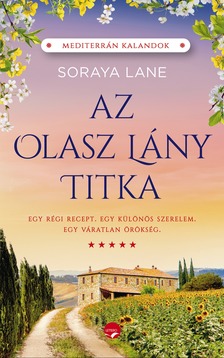 Soraya Lane - Az olasz lány titka - Egy régi recept, egy váratlan örökség és egy különös szerelem története [eKönyv: epub, mobi]