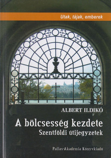 Albert Ildikó - A ​bölcsesség kezdete (dedikált) [antikvár]