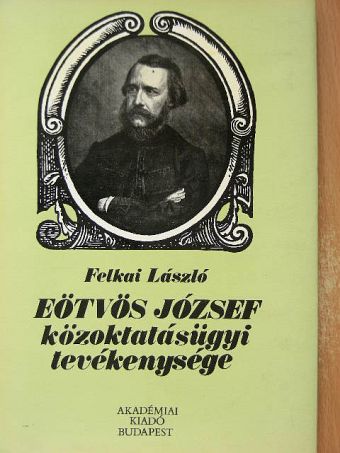 Felkai László - Eötvös József közoktatásügyi tevékenysége [antikvár]