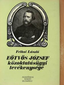 Felkai László - Eötvös József közoktatásügyi tevékenysége [antikvár]