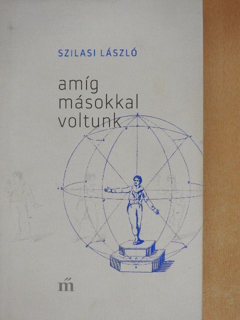 Szilasi László - Amíg másokkal voltunk [antikvár]