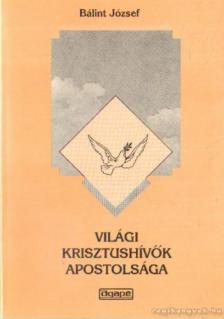 BÁLINT JÓZSEF - Világi krisztushívők apostolsága (dedikált) [antikvár]