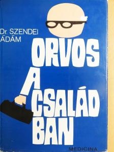 Dr. Szendei Ádám - Orvos a családban [antikvár]