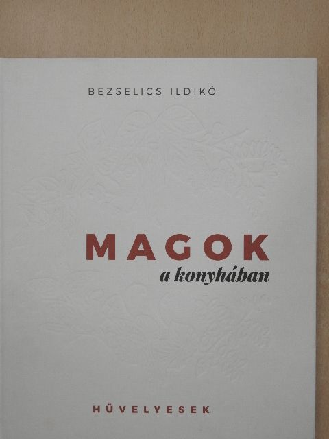 Bezselics Ildikó - Magok a konyhában [antikvár]