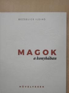 Bezselics Ildikó - Magok a konyhában [antikvár]