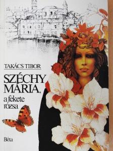 Takács Tibor - Széchy Mária, a fekete rózsa [antikvár]