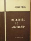 Szele Tibor - Bevezetés az algebrába [antikvár]