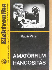 Kádár Péter - Amatőrfilm hangosítás [antikvár]