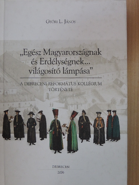 Győri L. János - "Egész Magyarországnak és Erdélységnek...világosító lámpása" [antikvár]