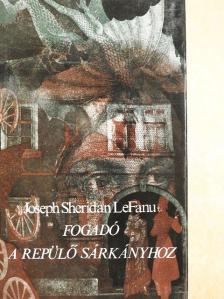 Joseph Sheridan LeFanu - Fogadó a Repülő Sárkányhoz [antikvár]