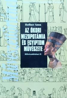 Heffner Anna - Az ókori Mezopotámia és Egyiptom művészete [antikvár]
