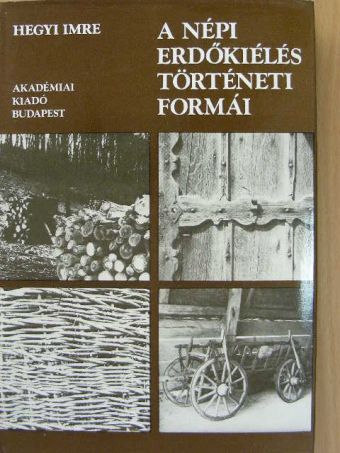 Hegyi Imre - A népi erdőkiélés történeti formái [antikvár]