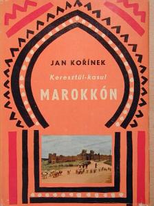 Jan Korinek - Keresztül-kasul Marokkón [antikvár]