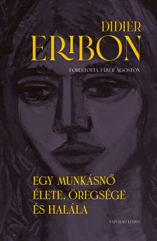 Didier Eribon - Egy munkásnő élete, öregsége és halála
