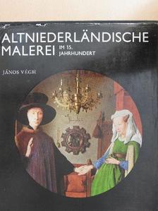 János Végh - Altniederländische Malerei im 15. Jahrhundert [antikvár]