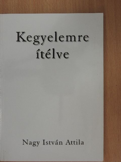 Nagy István Attila - Kegyelemre ítélve [antikvár]