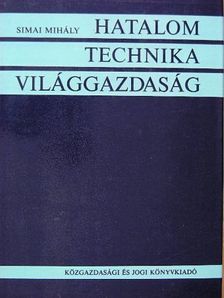 Simai Mihály - Hatalom - technika - világgazdaság [antikvár]