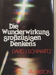 David J. Schwartz - Die Wunderwirkung großzügigen Denkens [antikvár]