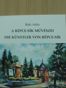 Büki Attila - A Répce-Sík művészei [antikvár]