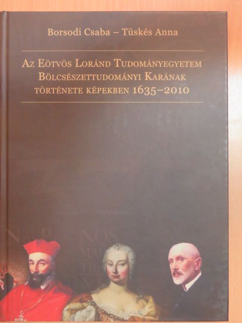Borsodi Csaba - Az Eötvös Loránd Tudományegyetem Bölcsészettudományi Karának története képekben 1635-2010 [antikvár]